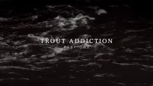 Video thumb for Trout Addiction Part One